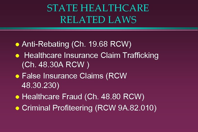 STATE HEALTHCARE RELATED LAWS Anti-Rebating (Ch. 19. 68 RCW) l Healthcare Insurance Claim Trafficking