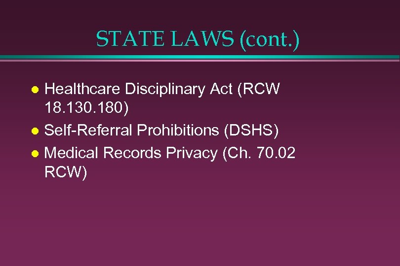 STATE LAWS (cont. ) Healthcare Disciplinary Act (RCW 18. 130. 180) l Self-Referral Prohibitions