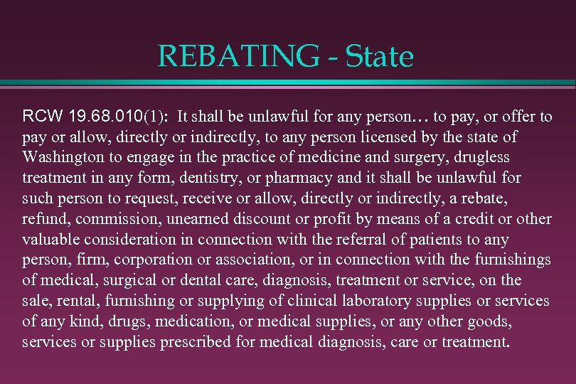 REBATING - State RCW 19. 68. 010(1): It shall be unlawful for any person…
