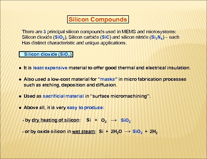 Silicon Compounds There are 3 principal silicon compounds used in MEMS and microsystems: Silicon