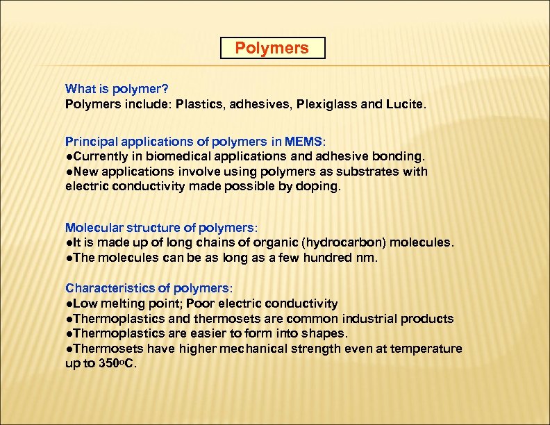 Polymers What is polymer? Polymers include: Plastics, adhesives, Plexiglass and Lucite. Principal applications of