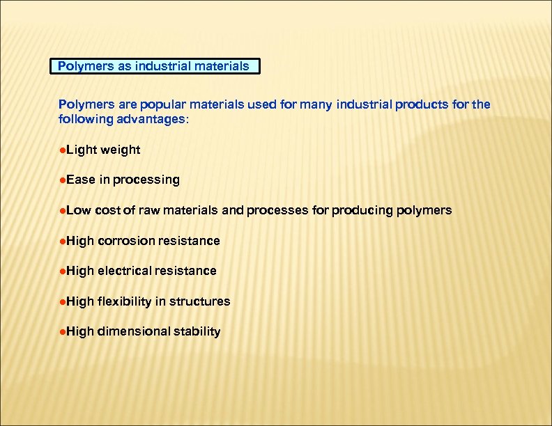 Polymers as industrial materials Polymers are popular materials used for many industrial products for