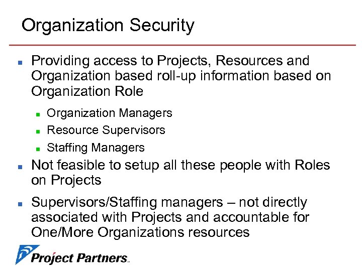 Organization Security n Providing access to Projects, Resources and Organization based roll-up information based
