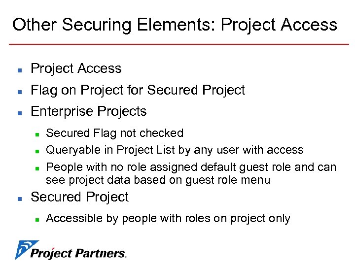 Other Securing Elements: Project Access n Flag on Project for Secured Project n Enterprise