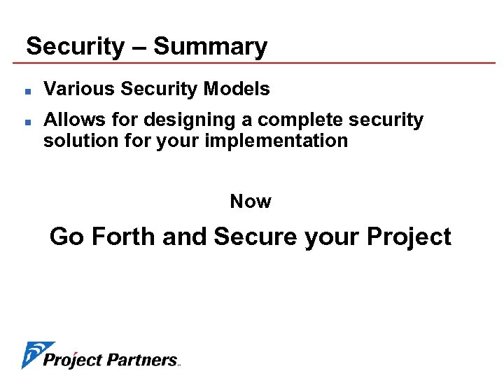 Security – Summary n n Various Security Models Allows for designing a complete security