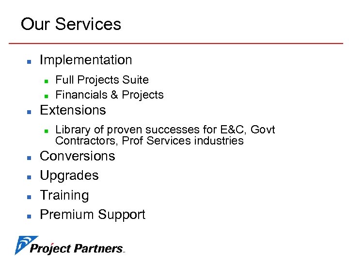 Our Services n Implementation n Extensions n n n Full Projects Suite Financials &