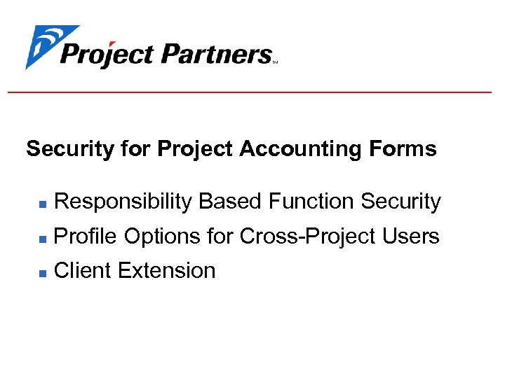 Security for Project Accounting Forms n Responsibility Based Function Security n Profile Options for