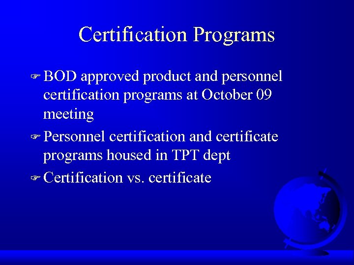 Certification Programs F BOD approved product and personnel certification programs at October 09 meeting