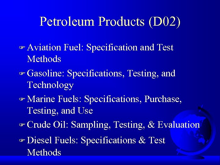 Petroleum Products (D 02) F Aviation Fuel: Specification and Test Methods F Gasoline: Specifications,