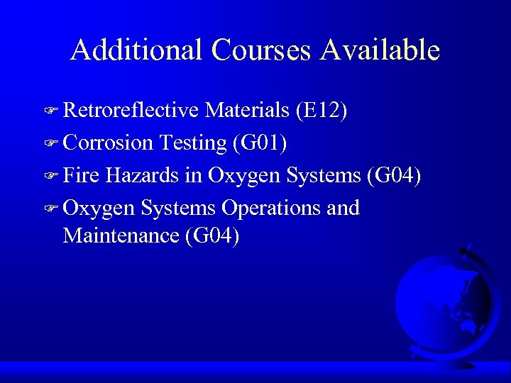 Additional Courses Available F Retroreflective Materials (E 12) F Corrosion Testing (G 01) F