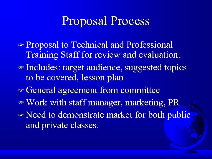 Proposal Process F Proposal to Technical and Professional Training Staff for review and evaluation.
