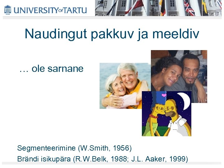 Naudingut pakkuv ja meeldiv … ole sarnane Segmenteerimine (W. Smith, 1956) Brändi isikupära (R.