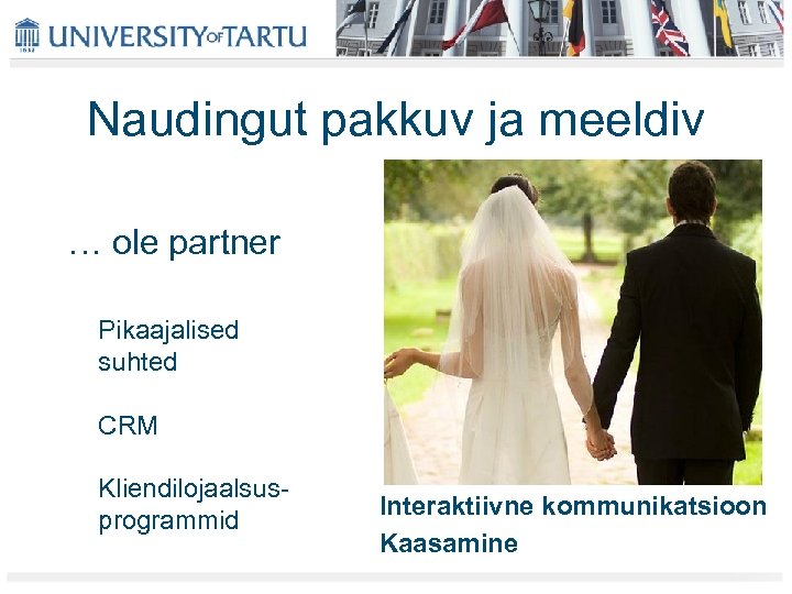 Naudingut pakkuv ja meeldiv … ole partner Pikaajalised suhted CRM Kliendilojaalsusprogrammid Interaktiivne kommunikatsioon Kaasamine