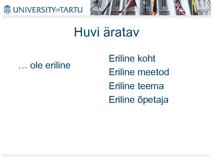 Huvi äratav … ole eriline Eriline koht Eriline meetod Eriline teema Eriline õpetaja 