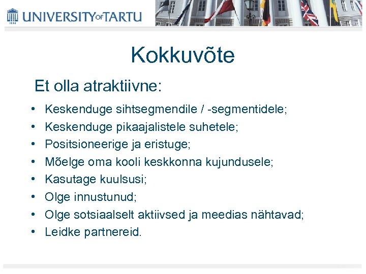 Kokkuvõte Et olla atraktiivne: • • Keskenduge sihtsegmendile / -segmentidele; Keskenduge pikaajalistele suhetele; Positsioneerige