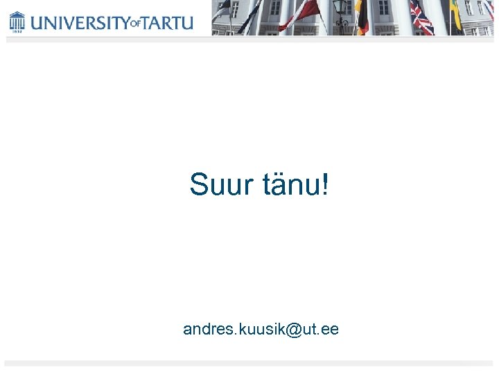 Suur tänu! andres. kuusik@ut. ee 