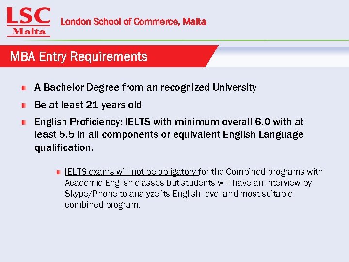 London School of Commerce, Malta MBA Entry Requirements A Bachelor Degree from an recognized