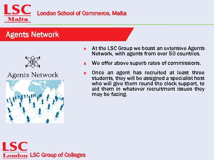 London School of Commerce, Malta Agents Network At the LSC Group we boast an