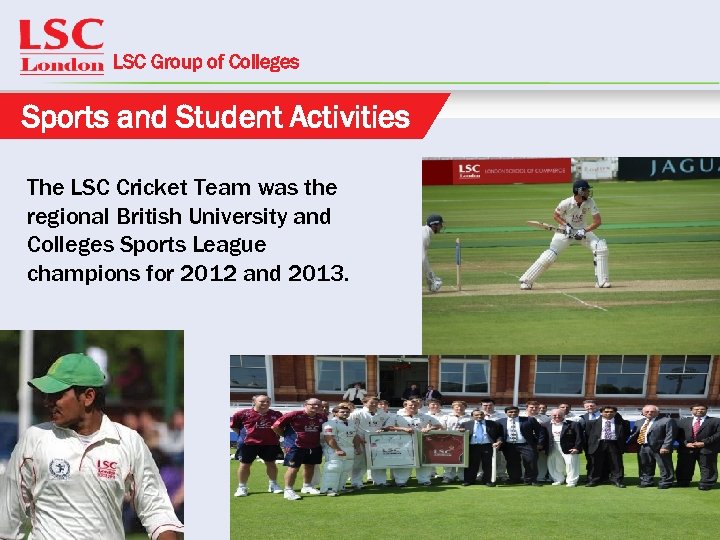 LSC Group of Colleges Sports and Student Activities The LSC Cricket Team was the
