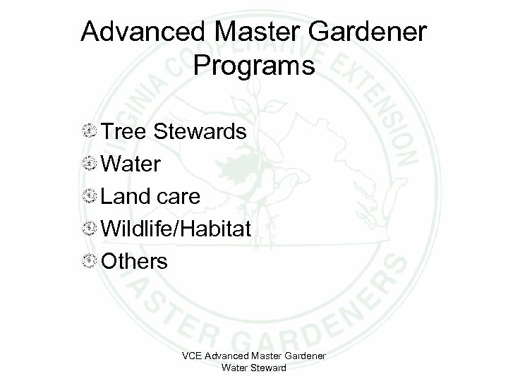 Advanced Master Gardener Programs Tree Stewards Water Land care Wildlife/Habitat Others VCE Advanced Master