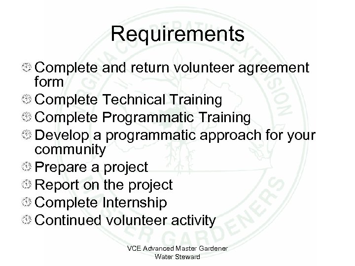 Requirements Complete and return volunteer agreement form Complete Technical Training Complete Programmatic Training Develop