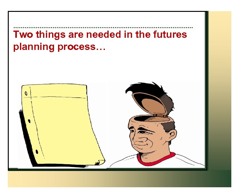 Two things are needed in the futures planning process… 