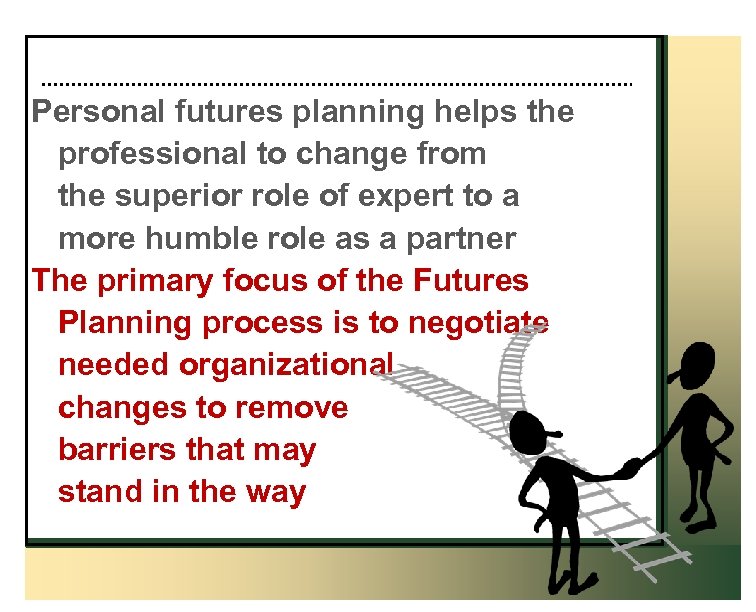 Personal futures planning helps the professional to change from the superior role of expert