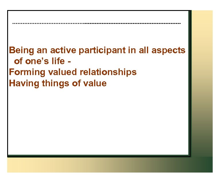 Being an active participant in all aspects of one’s life Forming valued relationships Having