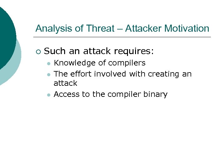 Analysis of Threat – Attacker Motivation ¡ Such an attack requires: l l l