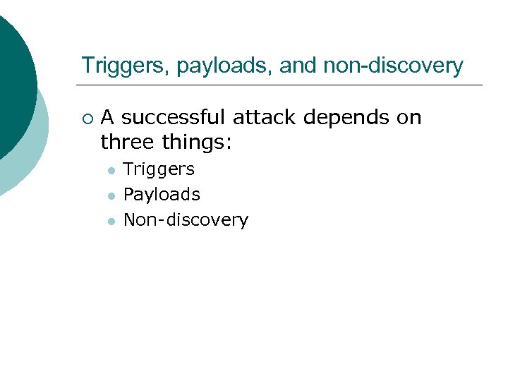 Triggers, payloads, and non-discovery ¡ A successful attack depends on three things: l l