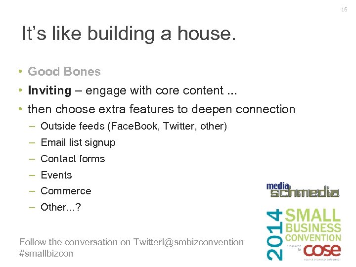 16 It’s like building a house. • Good Bones • Inviting – engage with