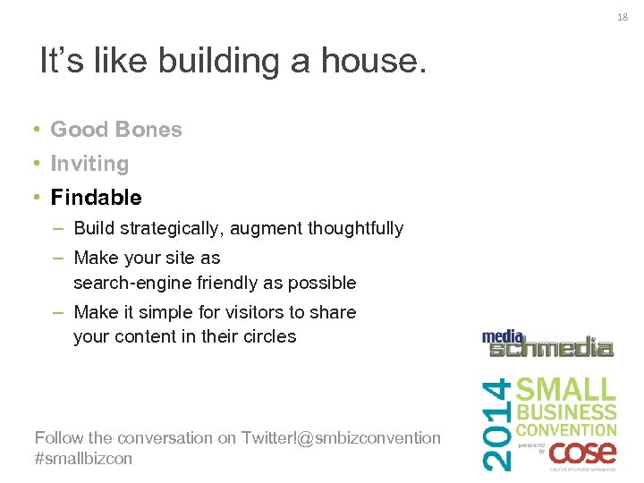 18 It’s like building a house. • Good Bones • Inviting • Findable –