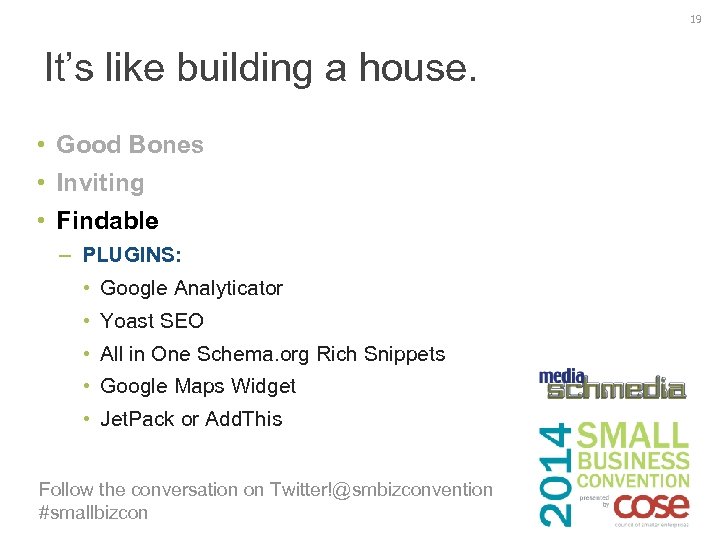 19 It’s like building a house. • Good Bones • Inviting • Findable –