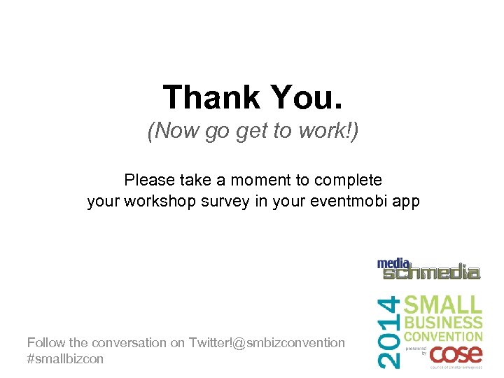 Thank You. (Now go get to work!) Please take a moment to complete your