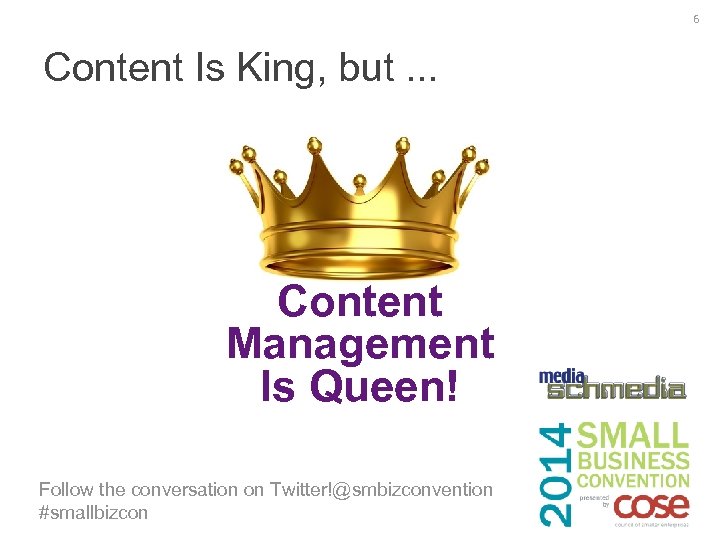 6 Content Is King, but. . . Content Management Is Queen! Follow the conversation