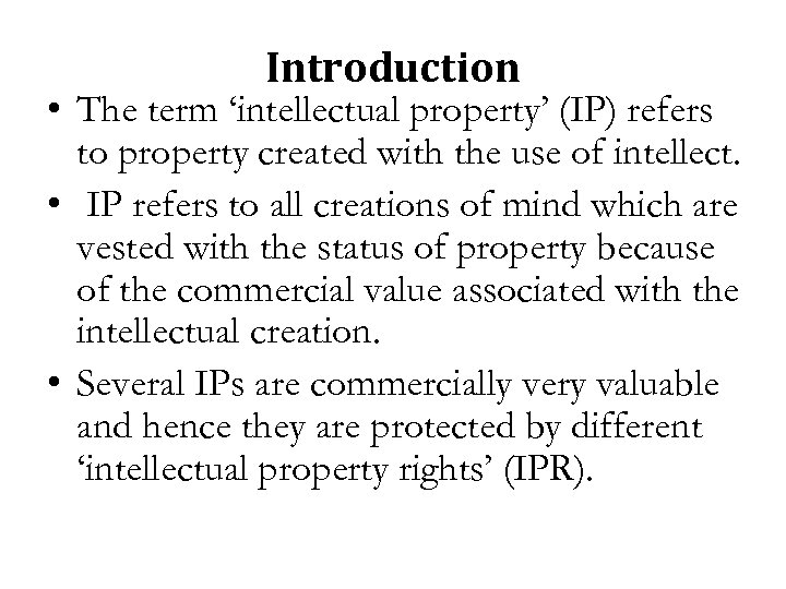 Introduction • The term ‘intellectual property’ (IP) refers to property created with the use