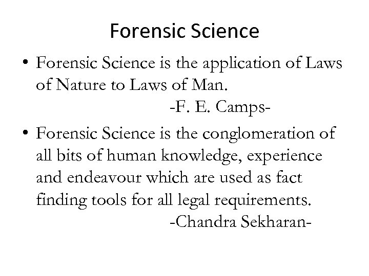 Forensic Science • Forensic Science is the application of Laws of Nature to Laws