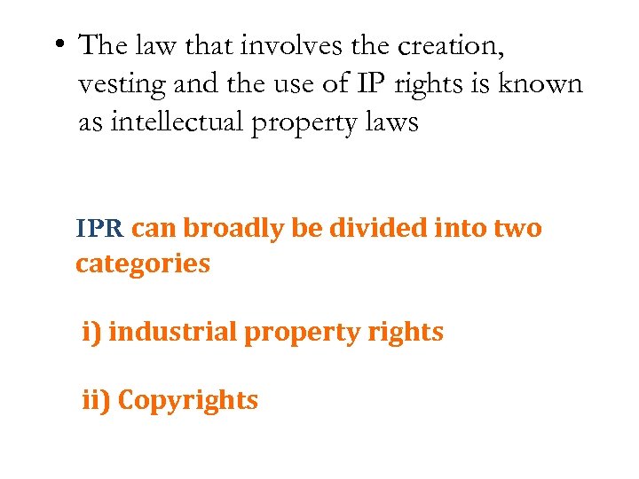  • The law that involves the creation, vesting and the use of IP