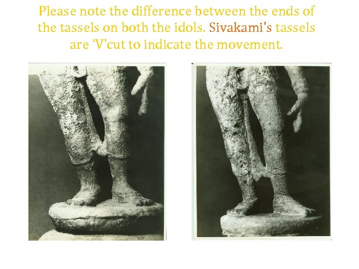 Please note the difference between the ends of the tassels on both the idols.