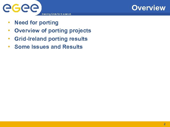 Overview Enabling Grids for E-scienc. E • • Need for porting Overview of porting