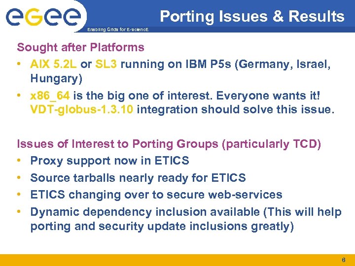 Porting Issues & Results Enabling Grids for E-scienc. E Sought after Platforms • AIX