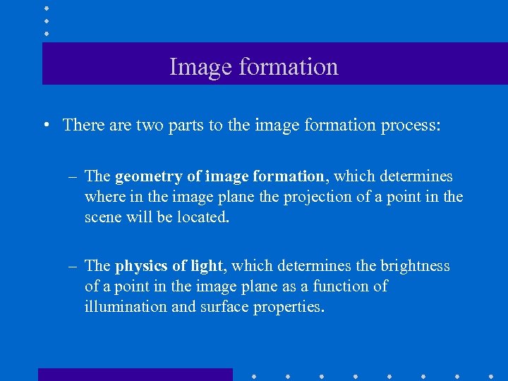 Image formation • There are two parts to the image formation process: – The