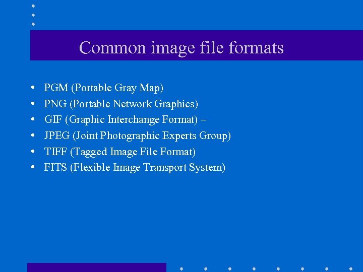 Common image file formats • • • PGM (Portable Gray Map) PNG (Portable Network