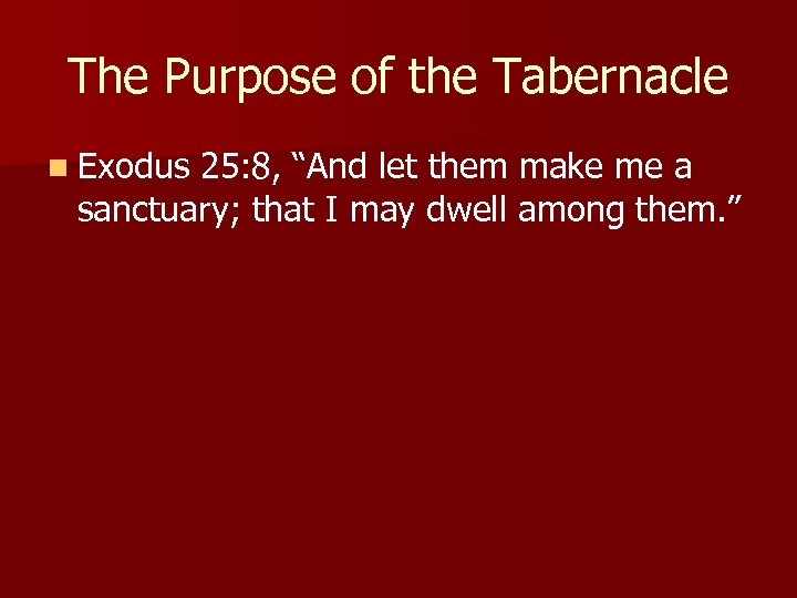 The Purpose of the Tabernacle n Exodus 25: 8, “And let them make me