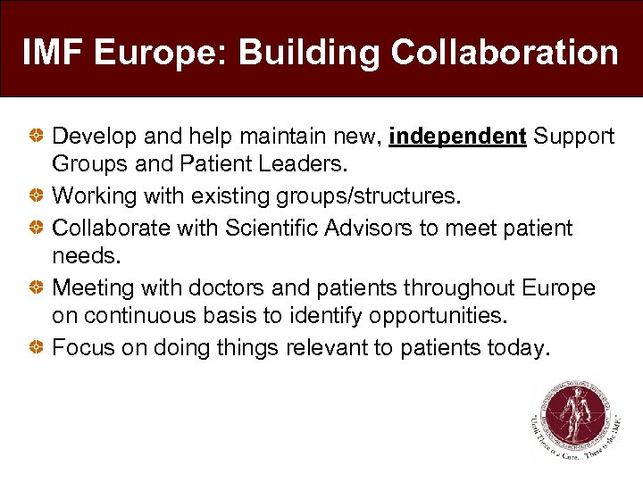 IMF Europe: Building Collaboration Develop and help maintain new, independent Support Groups and Patient