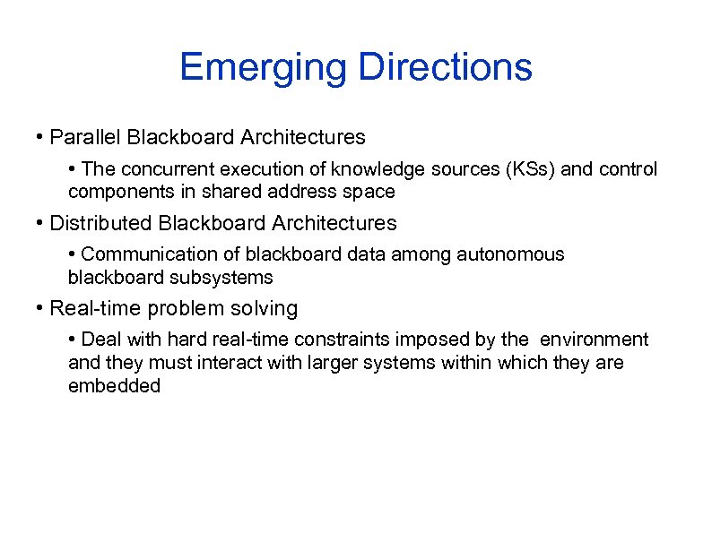 Emerging Directions • Parallel Blackboard Architectures • The concurrent execution of knowledge sources (KSs)