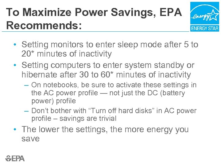 To Maximize Power Savings, EPA Recommends: • Setting monitors to enter sleep mode after