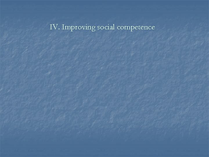 IV. Improving social competence 