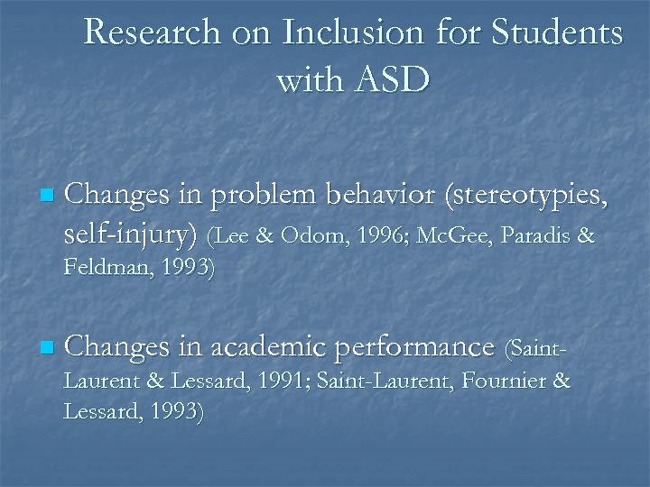 Research on Inclusion for Students with ASD n Changes in problem behavior (stereotypies, self-injury)