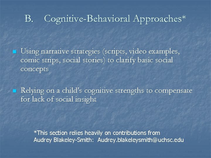 B. Cognitive-Behavioral Approaches* n Using narrative strategies (scripts, video examples, comic strips, social stories)